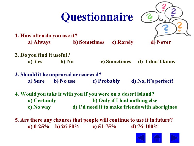 Questionnaire   1. How often do you use it?  a) Always 